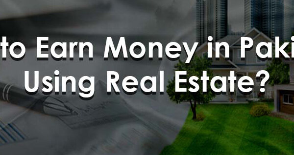 How to Earn Money In Pakistan using Real Estate?