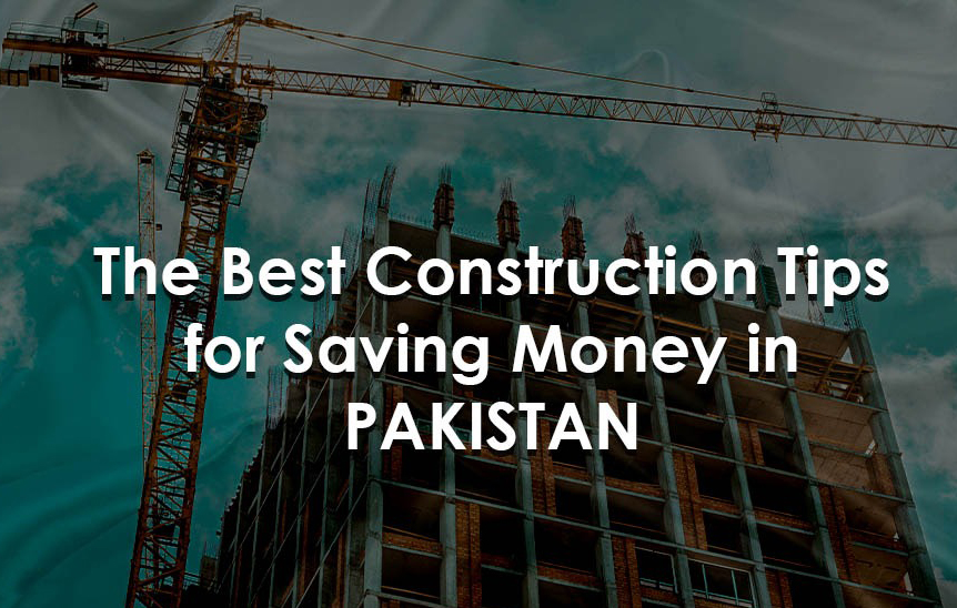 The Best Construction tips For saving Money in Pakistan?